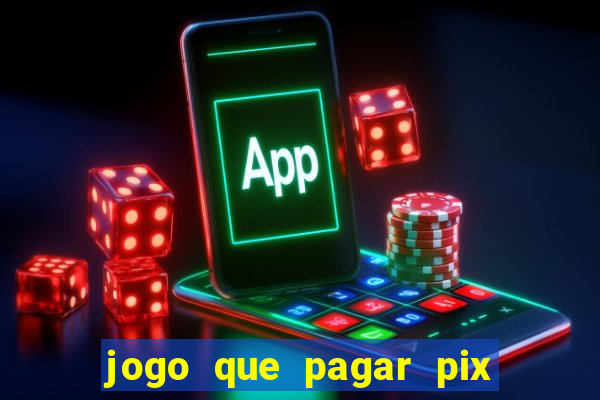 jogo que pagar pix na hora