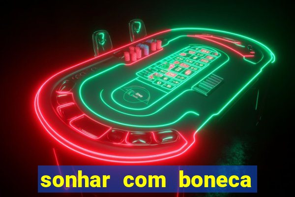 sonhar com boneca jogo do bicho