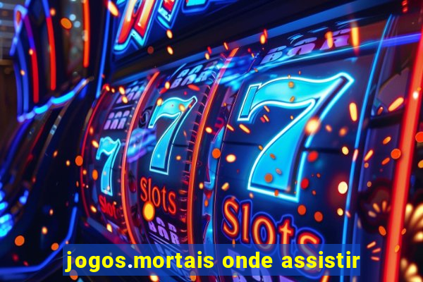 jogos.mortais onde assistir