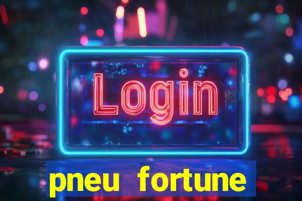 pneu fortune reclame aqui