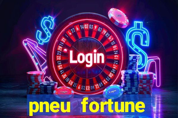 pneu fortune reclame aqui