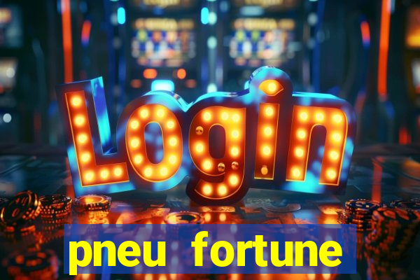 pneu fortune reclame aqui