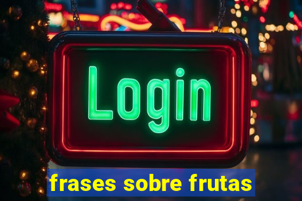 frases sobre frutas