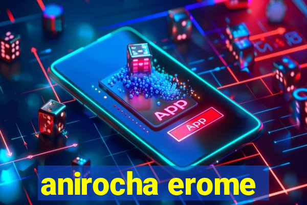 anirocha erome