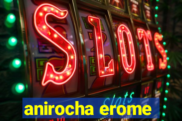 anirocha erome