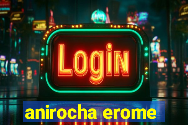 anirocha erome