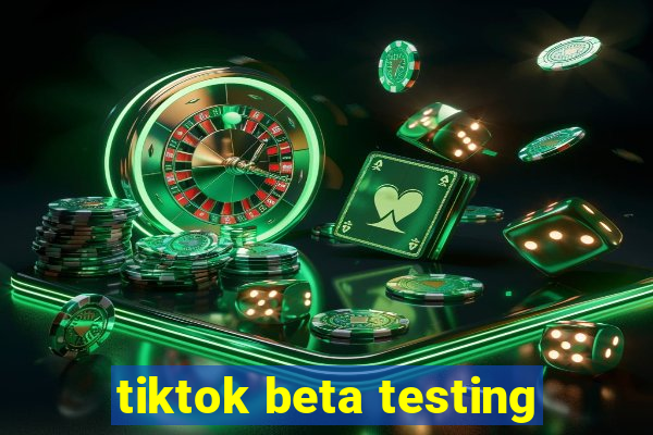 tiktok beta testing