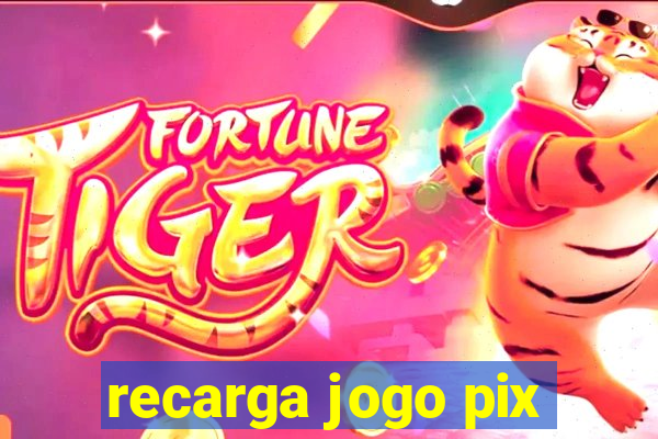 recarga jogo pix