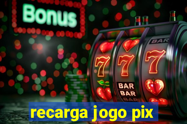 recarga jogo pix