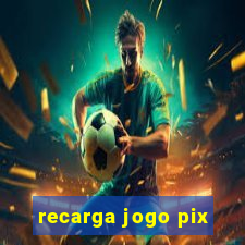 recarga jogo pix