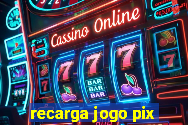 recarga jogo pix