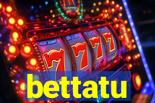 bettatu