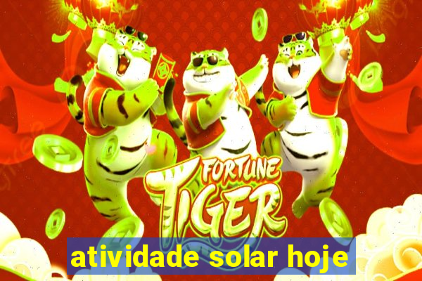 atividade solar hoje