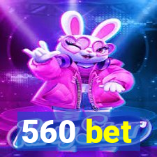 560 bet