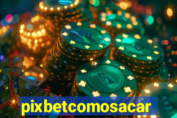 pixbetcomosacar