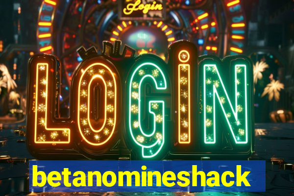 betanomineshack