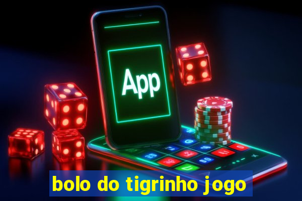 bolo do tigrinho jogo