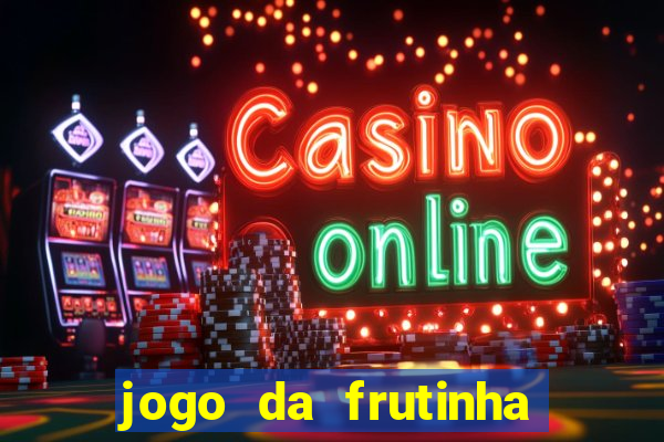 jogo da frutinha para ganhar dinheiro