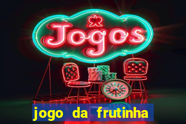 jogo da frutinha para ganhar dinheiro