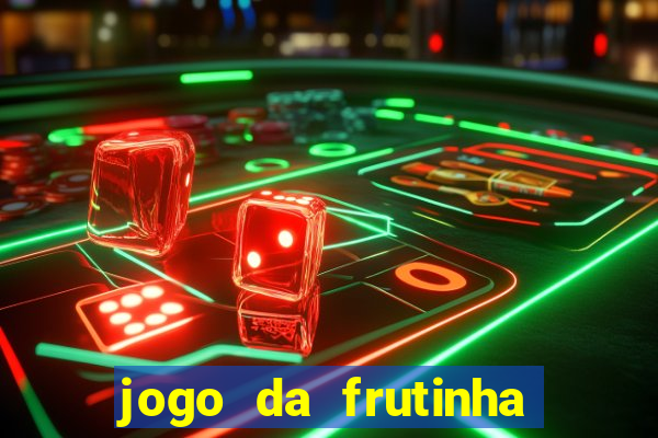 jogo da frutinha para ganhar dinheiro