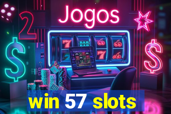 win 57 slots