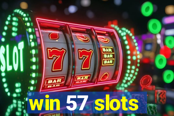 win 57 slots