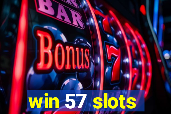 win 57 slots