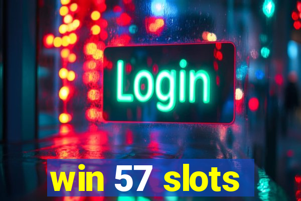 win 57 slots