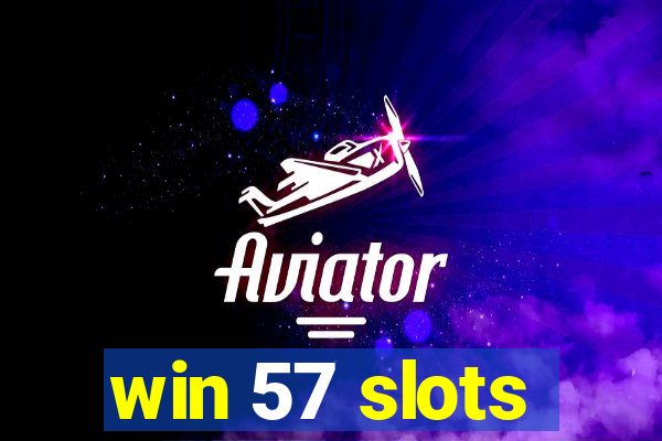 win 57 slots