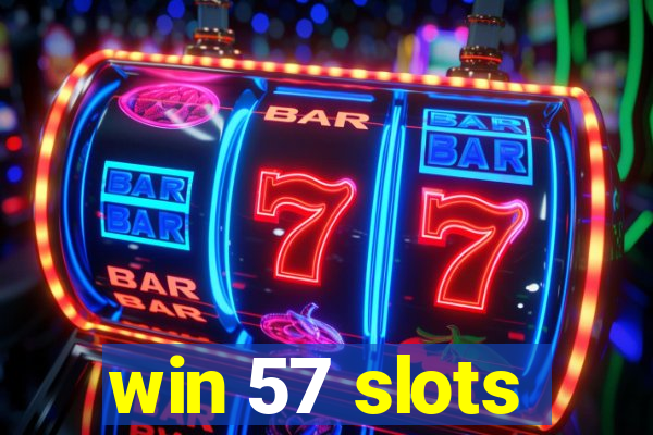 win 57 slots