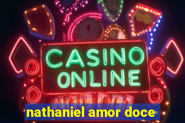 nathaniel amor doce