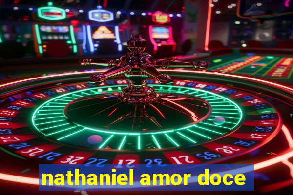 nathaniel amor doce