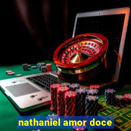 nathaniel amor doce