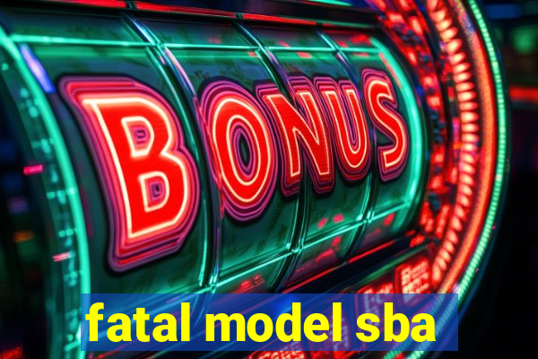 fatal model sba