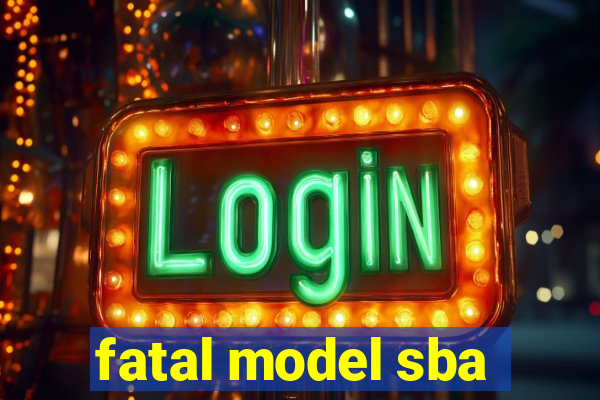 fatal model sba