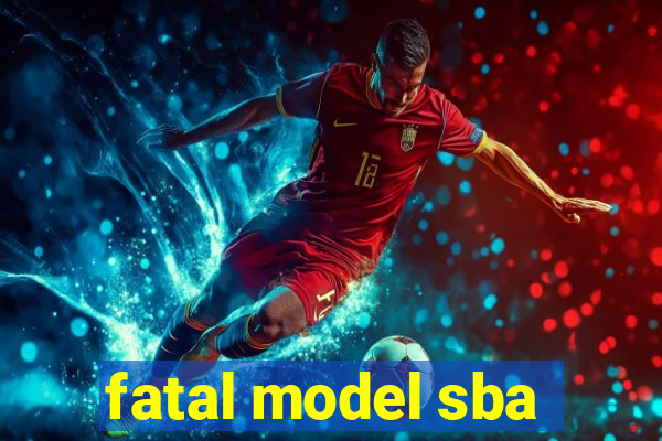 fatal model sba