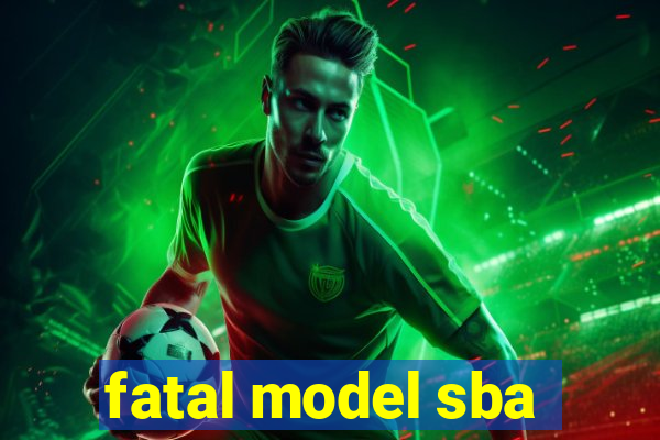 fatal model sba