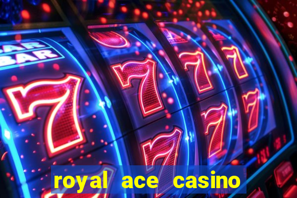 royal ace casino sign up bonus