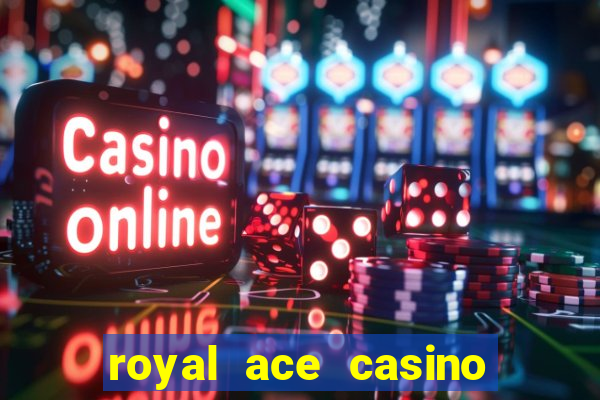 royal ace casino sign up bonus