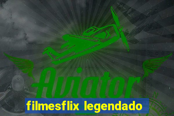 filmesflix legendado