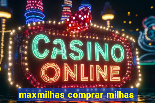 maxmilhas comprar milhas