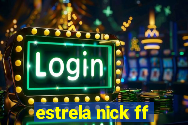 estrela nick ff