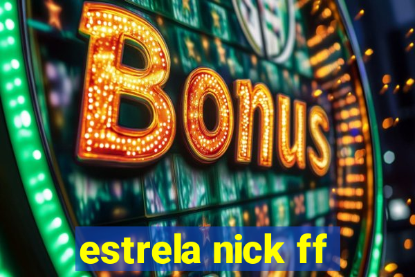 estrela nick ff