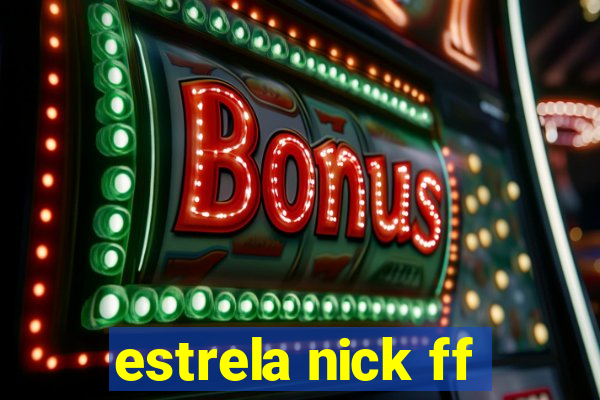 estrela nick ff