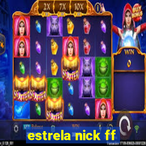 estrela nick ff