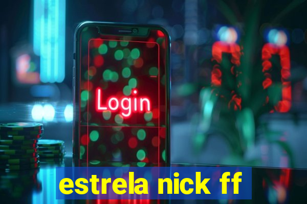 estrela nick ff