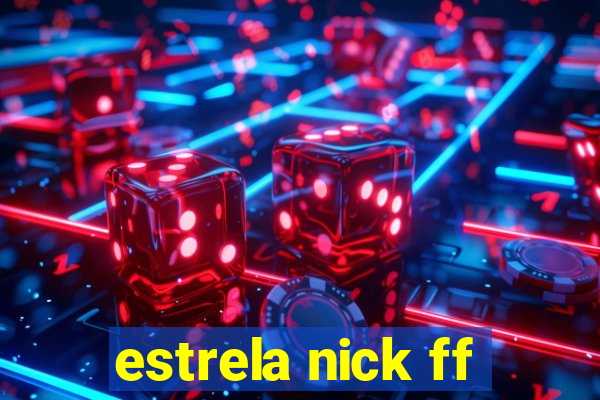 estrela nick ff