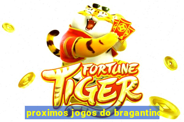 proximos jogos do bragantino