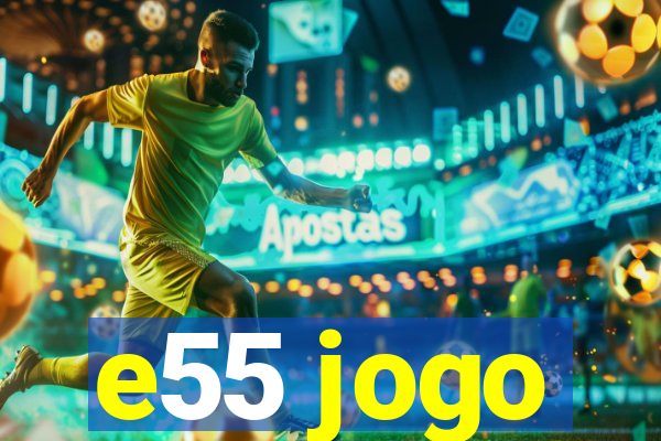 e55 jogo