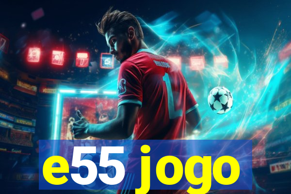 e55 jogo